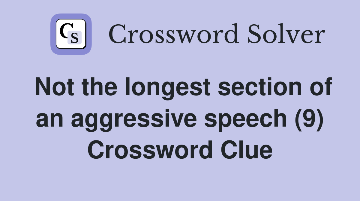 Not the longest section of an aggressive speech (9) Crossword Clue